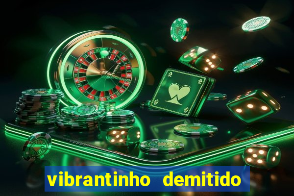 vibrantinho demitido do alterosa esporte